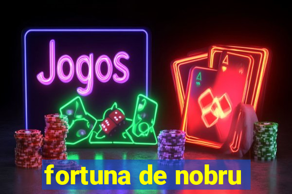 fortuna de nobru